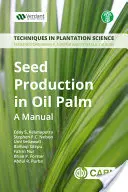 Production de graines de palmier à huile : Un manuel - Seed Production in Oil Palm: A Manual
