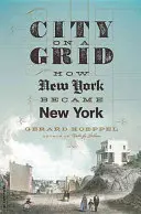 La ville sur la grille : Comment New York est devenue New York - City on a Grid: How New York Became New York