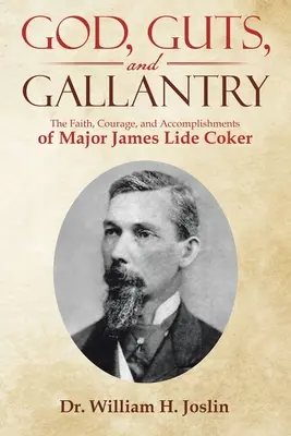 Dieu, les tripes et la bravoure : La foi, le courage et les exploits du major James Lide Coker - God, Guts, and Gallantry: The Faith, Courage, and Accomplishments of Major James Lide Coker