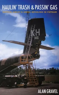 Haulin' Trash and Passin' Gas : Tactical Airlift and Aerial Refueling in Vietnam (en anglais) - Haulin' Trash and Passin' Gas: Tactical Airlift and Aerial Refueling in Vietnam