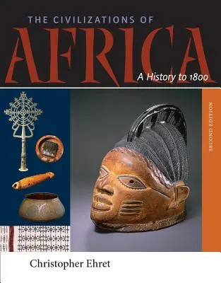 Les civilisations de l'Afrique : Une histoire jusqu'en 1800 - The Civilizations of Africa: A History to 1800