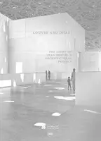 Louvre Abu Dhabi : L'histoire d'un projet architectural - Louvre Abu Dhabi: The Story of an Architectural Project