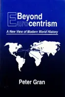 Au-delà de l'eurocentrisme : Une nouvelle vision de l'histoire du monde moderne - Beyond Eurocentrism: A New View of Modern World History