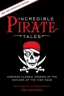 Incroyables histoires de pirates : Dix-neuf histoires classiques des hors-la-loi de la haute mer, 2e édition - Incredible Pirate Tales: Nineteen Classic Stories Of The Outlaws Of The High Seas, 2nd Edition