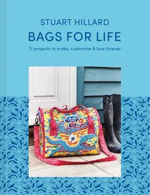 Sacs pour la vie : 21 projets à fabriquer, à personnaliser et à aimer pour toujours - Bags for Life: 21 Projects to Make, Customize & Love Forever