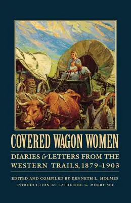 Covered Wagon Women, Volume 11 : Diaries and Letters from the Western Trails, 1879-1903 (Les femmes des chariots couverts, Volume 11 : Journaux et lettres des pistes de l'Ouest, 1879-1903) - Covered Wagon Women, Volume 11: Diaries and Letters from the Western Trails, 1879-1903