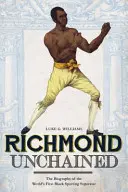 Richmond Unchained : La biographie de la première superstar sportive noire au monde - Richmond Unchained: The Biography of the World's First Black Sporting Superstar