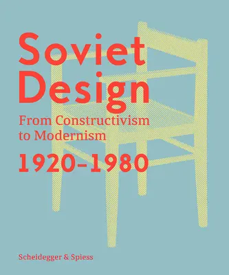 Le design soviétique : Du constructivisme au modernisme 1920-1980 - Soviet Design: From Constructivism to Modernism 1920-1980