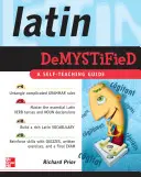 Le latin démystifié : Un guide d'auto-apprentissage - Latin Demystified: A Self Teaching Guide