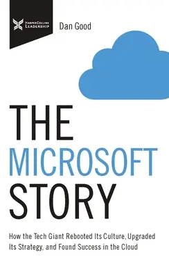 L'histoire de Microsoft : Comment le géant de la technologie a redynamisé sa culture, modernisé sa stratégie et trouvé le succès dans le Cloud - The Microsoft Story: How the Tech Giant Rebooted Its Culture, Upgraded Its Strategy, and Found Success in the Cloud