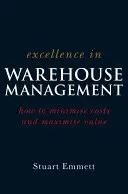 L'excellence dans la gestion des entrepôts : Comment minimiser les coûts et maximiser la valeur - Excellence in Warehouse Management: How to Minimise Costs and Maximise Value