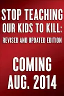 Arrêtez d'apprendre à nos enfants à tuer, édition révisée et mise à jour : Un appel à l'action contre la violence à la télévision, au cinéma et dans les jeux vidéo - Stop Teaching Our Kids to Kill, Revised and Updated Edition: A Call to Action Against Tv, Movie & Video Game Violence