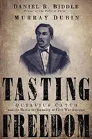 Le goût de la liberté : Octavius Catto et la bataille pour l'égalité dans l'Amérique de la guerre civile - Tasting Freedom: Octavius Catto and the Battle for Equality in Civil War America