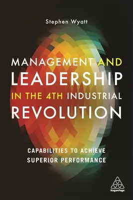 Management et leadership dans la 4e révolution industrielle : Capacités pour atteindre une performance supérieure - Management and Leadership in the 4th Industrial Revolution: Capabilities to Achieve Superior Performance