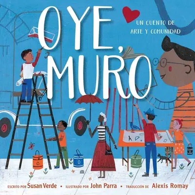 Oye, Muro (Hé, le mur) : Un récit d'art et de communauté - Oye, Muro (Hey, Wall): Un Cuento de Arte Y Comunidad