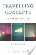 Travelling Concepts in the Humanities : Un guide pratique - Travelling Concepts in the Humanities: A Rough Guide