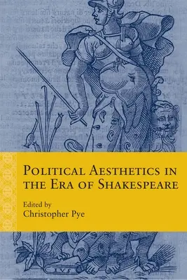 L'esthétique politique à l'époque de Shakespeare - Political Aesthetics in the Era of Shakespeare