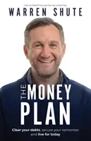 Le Plan Argent : Effacez vos dettes, assurez votre avenir et vivez pour aujourd'hui - The Money Plan: Clear Your Debts, Secure Your Tomorrow and Live for Today