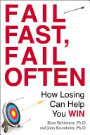 Échouer rapidement, échouer souvent : comment perdre peut vous aider à gagner - Fail Fast, Fail Often: How Losing Can Help You Win