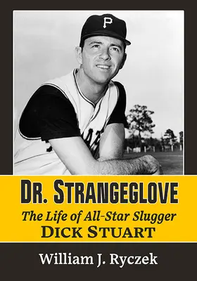 Dr. Strangeglove : La vie et l'époque de Dick Stuart, le joueur de baseball de l'équipe nationale - Dr. Strangeglove: The Life and Times of All-Star Slugger Dick Stuart