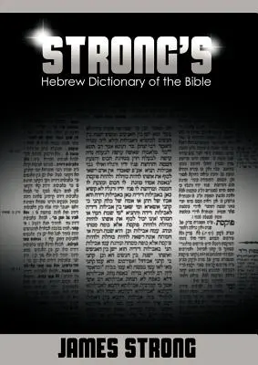 Dictionnaire hébreu de la Bible de Strong (Dictionnaire de Strong) - Strong's Hebrew Dictionary of the Bible (Strong's Dictionary)