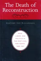 La mort de la reconstruction : Race, travail et politique dans le Nord après la guerre civile, 1865-1901 - Death of Reconstruction: Race, Labor, and Politics in the Post-Civil War North, 1865-1901