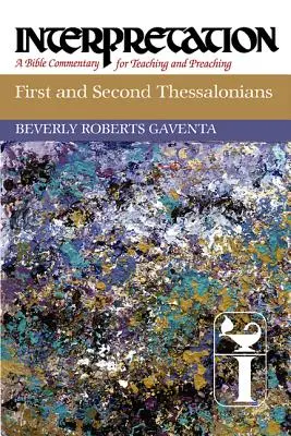 Première et deuxième Thessaloniciens : Interprétation : Un commentaire biblique pour l'enseignement et la prédication - First and Second Thessalonians: Interpretation: A Bible Commentary for Teaching and Preaching