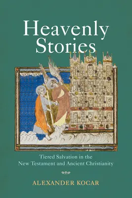 Histoires célestes : Le salut par paliers dans le Nouveau Testament et le christianisme ancien - Heavenly Stories: Tiered Salvation in the New Testament and Ancient Christianity