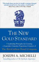 Le nouvel étalon-or : 5 principes de leadership pour créer une expérience client légendaire, avec l'aimable autorisation de la société hôtelière Ritz-Carlton - The New Gold Standard: 5 Leadership Principles for Creating a Legendary Customer Experience Courtesy of the Ritz-Carlton Hotel Company