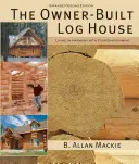 La maison en rondins construite par le propriétaire : Vivre en harmonie avec son environnement - The Owner-Built Log House: Living in Harmony with Your Environment