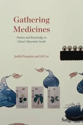 La cueillette des médicaments : Nation et savoir dans les montagnes du sud de la Chine - Gathering Medicines: Nation and Knowledge in China's Mountain South