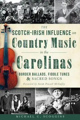 L'influence écossaise et irlandaise sur la musique country des Carolines : Ballades frontalières, airs de violon et chants sacrés - The Scotch-Irish Influence on Country Music in the Carolinas: Border Ballads, Fiddle Tunes and Sacred Songs