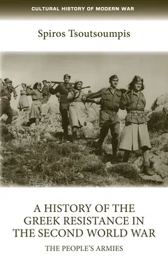 Histoire de la résistance grecque pendant la Seconde Guerre mondiale : les armées populaires - A History of the Greek Resistance in the Second World War: The People's Armies