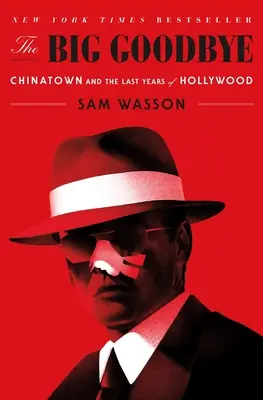 Le grand adieu : Chinatown et les dernières années d'Hollywood - The Big Goodbye: Chinatown and the Last Years of Hollywood