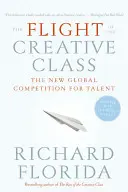 La fuite de la classe créative : La nouvelle compétition mondiale pour les talents - The Flight of the Creative Class: The New Global Competition for Talent