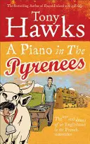 Un piano dans les Pyrénées : Les hauts et les bas d'un Anglais dans les montagnes françaises - A Piano in the Pyrenees: The Ups and Downs of an Englishman in the French Mountains