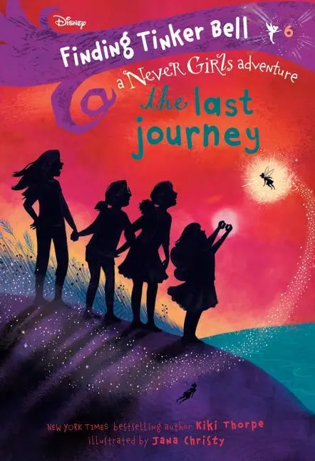 A la recherche de la Fée Clochette #6 : Le Dernier Voyage (Disney : Les Filles du Jamais) - Finding Tinker Bell #6: The Last Journey (Disney: The Never Girls)