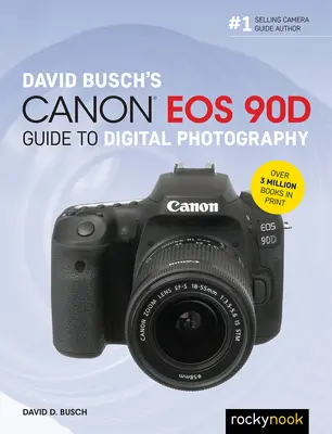 Guide de la photographie numérique Canon EOS 90d de David Busch - David Busch's Canon EOS 90d Guide to Digital Photography