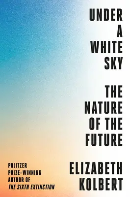 Sous un ciel blanc : la nature de l'avenir - Under a White Sky: The Nature of the Future