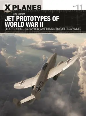 Prototypes de jets de la Seconde Guerre mondiale : Les programmes d'avions à réaction de Gloster, Heinkel et Caproni Campini en temps de guerre - Jet Prototypes of World War II: Gloster, Heinkel, and Caproni Campini's Wartime Jet Programmes