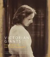 Les géants de l'époque victorienne : La naissance de la photographie d'art - Victorian Giants: The Birth of Art Photography