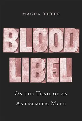 La diffamation par le sang : Sur les traces d'un mythe antisémite - Blood Libel: On the Trail of an Antisemitic Myth