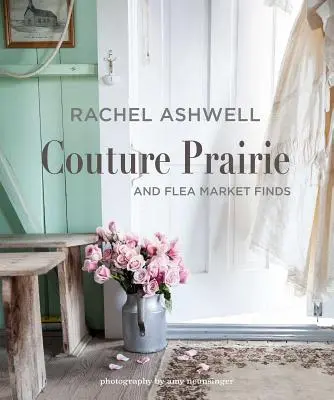 Rachel Ashwell Couture Prairie : Et les trouvailles du marché aux puces - Rachel Ashwell Couture Prairie: And Flea Market Finds