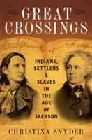 Les grandes traversées : Indiens, colons et esclaves à l'époque de Jackson - Great Crossings: Indians, Settlers, and Slaves in the Age of Jackson