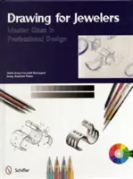 Dessin pour les bijoutiers : Master Class in Professional Design - Drawing for Jewelers: Master Class in Professional Design