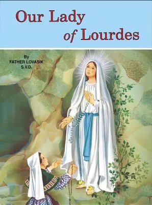 Notre Dame de Lourdes : Et Marie Bernadette Soubirous (1844-1879) - Our Lady of Lourdes: And Marie Bernadette Soubirous (1844-1879)