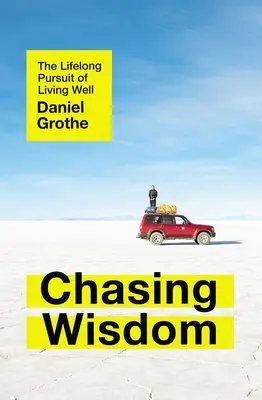 À la poursuite de la sagesse : La quête permanente du bien-vivre - Chasing Wisdom: The Lifelong Pursuit of Living Well