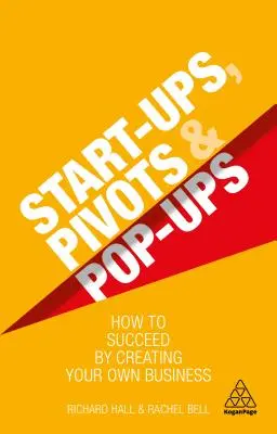 Start-Ups, Pivots et Pop-Ups : Comment réussir en créant sa propre entreprise - Start-Ups, Pivots and Pop-Ups: How to Succeed by Creating Your Own Business