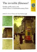 La Flneuse invisible ? Genre, espace public et culture visuelle à Paris au XIXe siècle - The Invisible Flneuse?: Gender, Public Space and Visual Culture in Nineteenth Century Paris