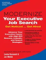 Modernisez votre recherche d'emploi pour les cadres : Se faire remarquer ... Faites-vous embaucher - Modernize Your Executive Job Search: Get Noticed ... Get Hired